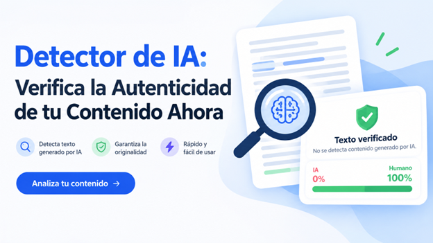 Detector de IA: Verifica la Autenticidad de tu Contenido Ahora